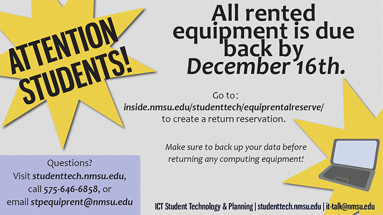 Attention Students! All rented equipment is due back by December 16th. Questions? Call 575-646-6858 or email stpequiprent@nmsu.edu