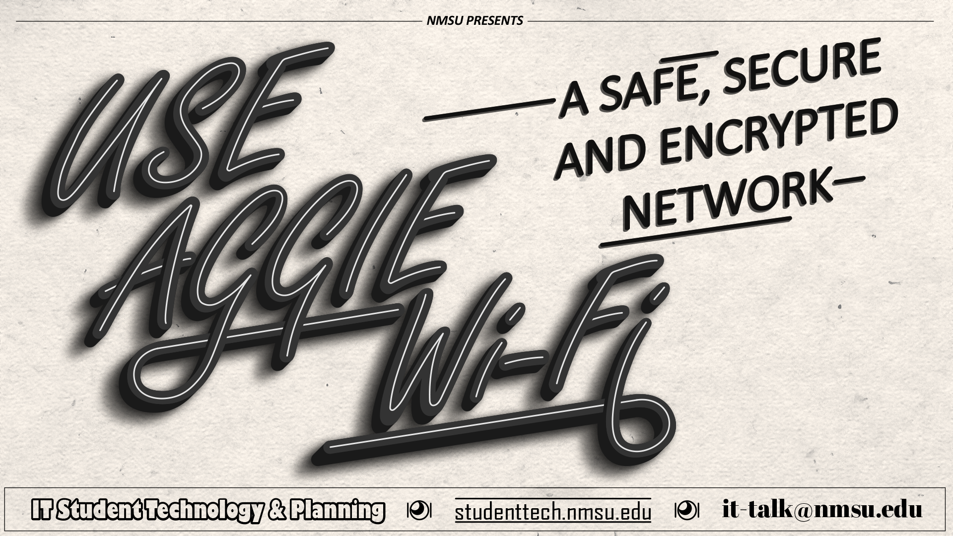 Use Aggie Wi-Fi, a safe, secure, and encrypted network.