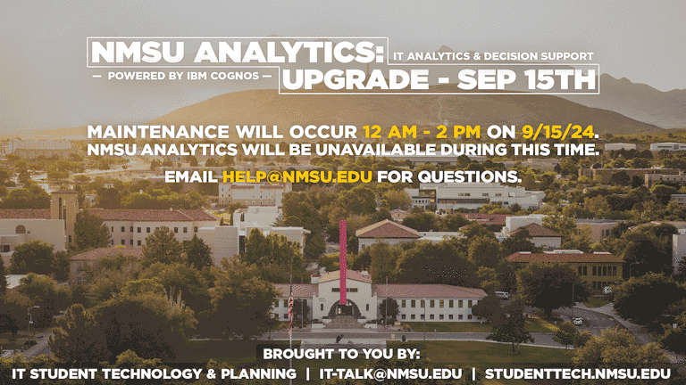 NMSU Analytics Upgrade - September 15th. Maintenance will occur 12 AM - 2 PM on 9/15/24. NMSU Analytics will be unavailable during this time. Email help@nmsu.edu for questions.