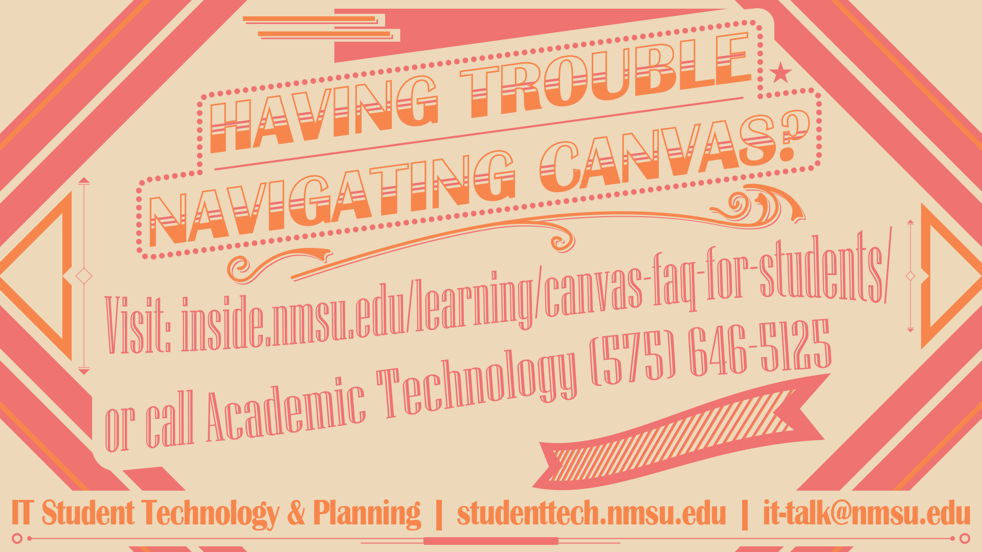 Having trouble navigating Canvas? Visit inside.nmsu.edu/learning/canvas-faq-for-students or call Academic Technology at 575-646-5125/