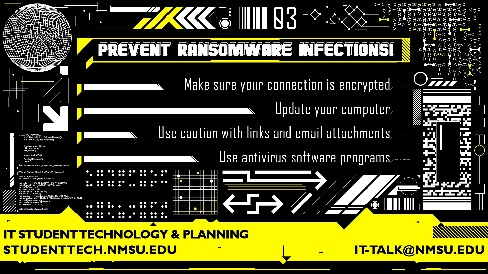 Prevent ransomware infections! Make sure your connection is encrypted. Update your computer. Use caution with links and email attachments. Use antivirus software.