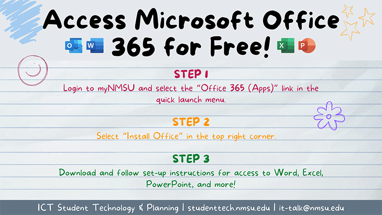 Access Office 365 for free! Login to myNMSU and select "Office 365 Apps," in the quick launch menu. Then select "Install Office" in the top right corner.