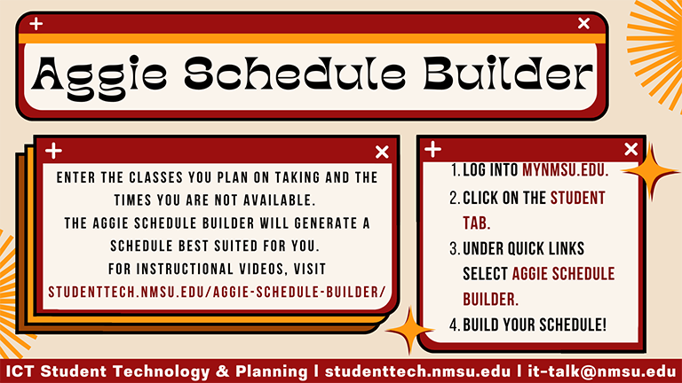 For instructions on using Aggie Schedule Builder, visit studenttech.nmsu.edu/aggie-schedule-builder.