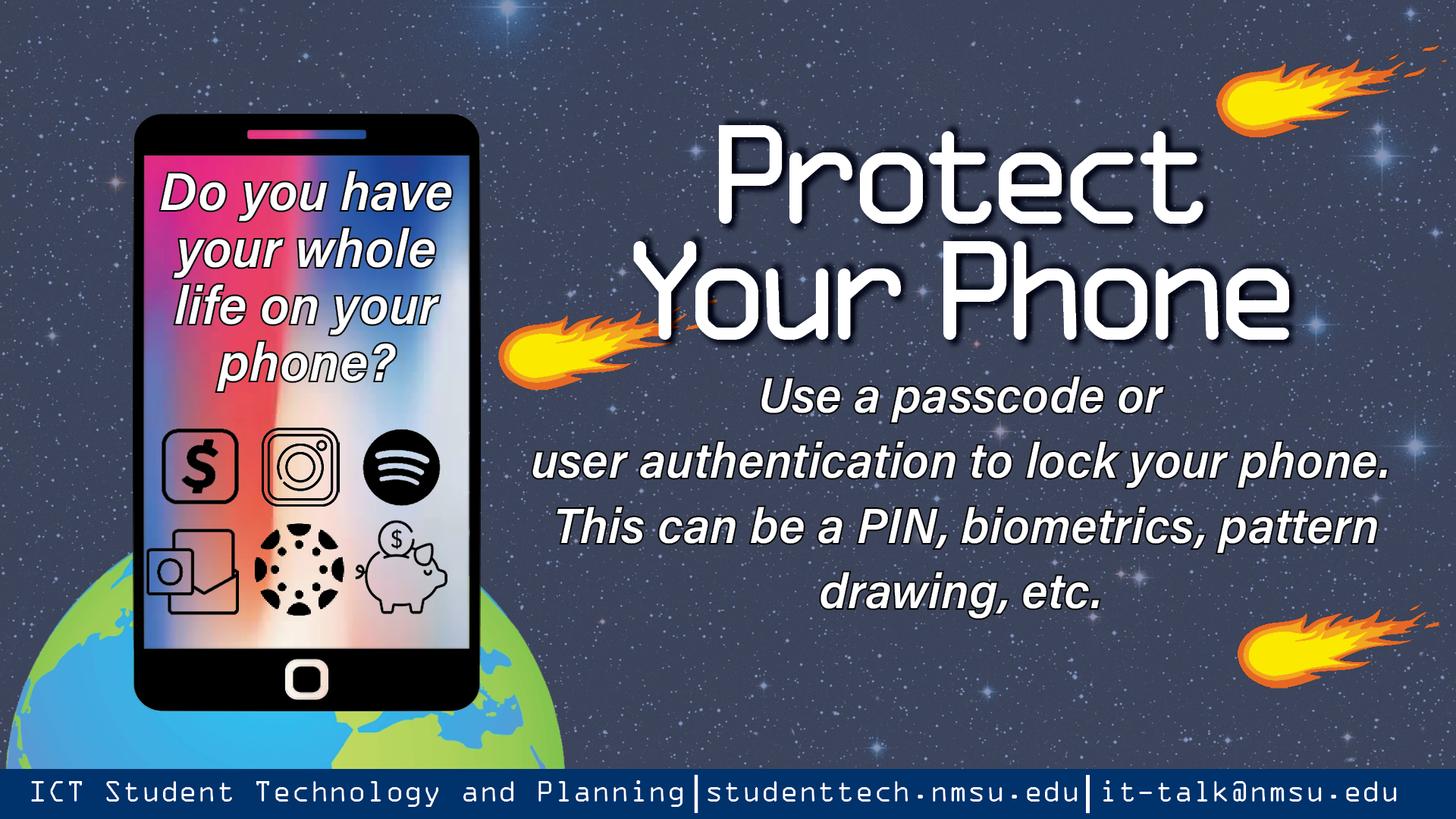 Protect your phone. Use a passcode or user authentication to lock your phone. This can be a PIN, biometrics, pattern drawing, etc.