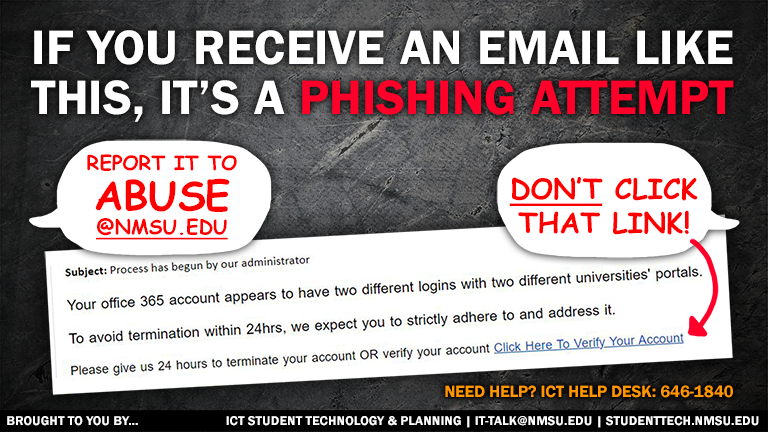 If you receive a phishing email, report it to abuse@nmsu.edu. Do not click any links inside.