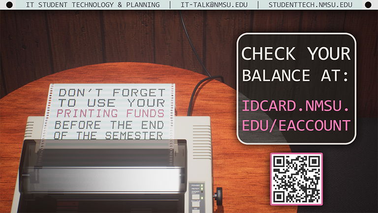 Don't forget to use your printing funds before the end of the semester! Check your balance at idcard.nmsu.edu/eaccount.