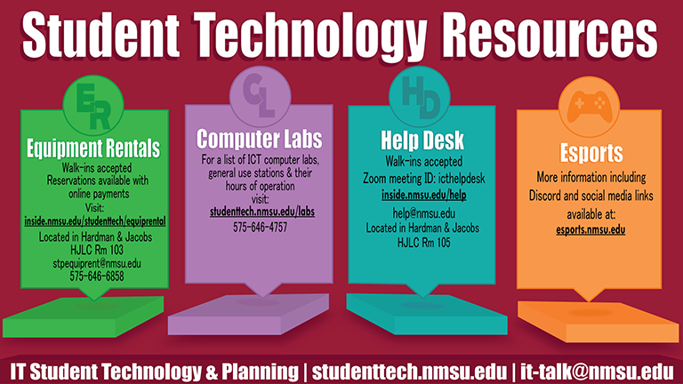Student Technology Resources. Equipment Rentals: studenttech.nmsu.edu/equiprental. Computer Labs: studenttech.nmsu.edu/labs. Help Desk: help@nmsu.edu. Esports: esports.nmsu.edu.