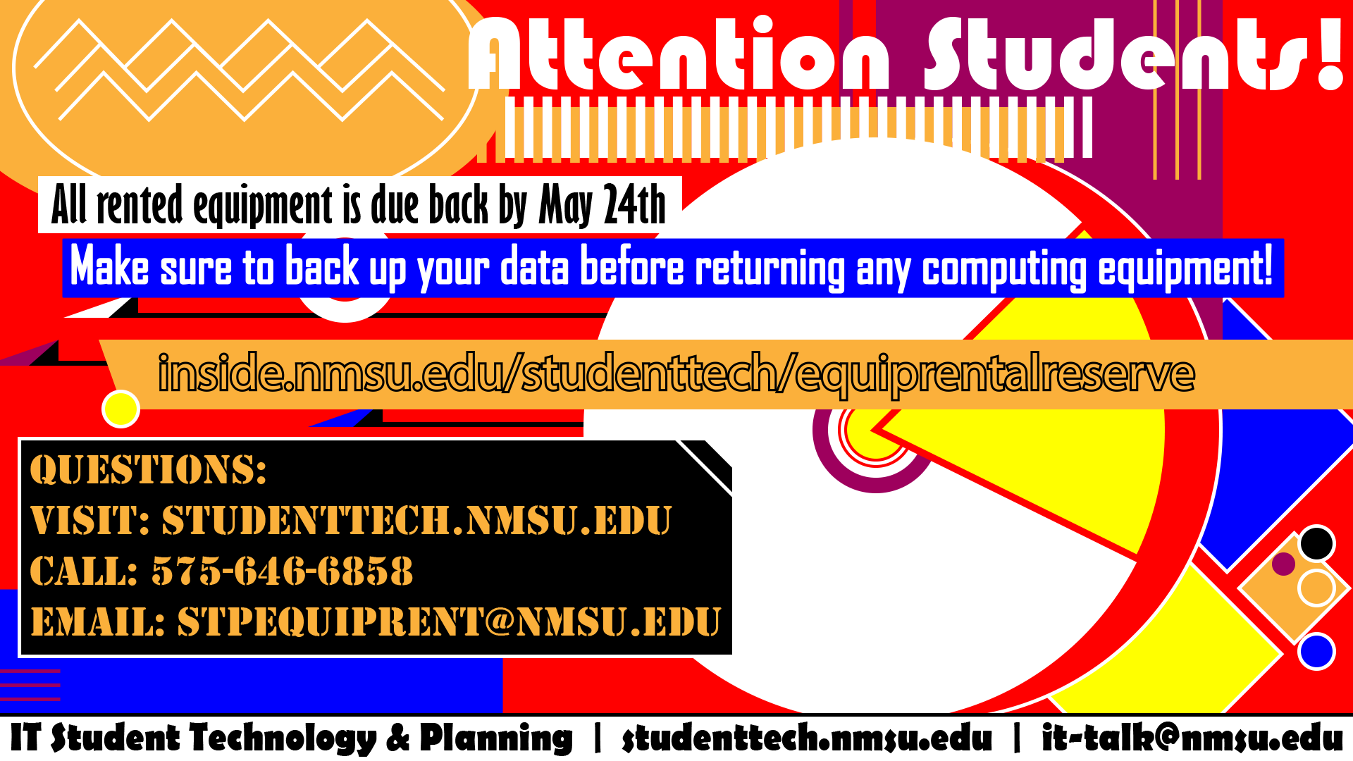 Attention Students! All rented equipment is due back by May 24th. Make sure to back up your data before returning any computing equipment! Email stpequiprent@nmsu.edu for questions.