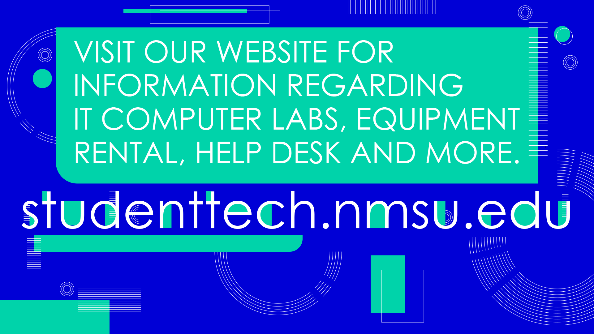 Visit our website for information regarding IT computer labs, equipment rentals, the IT Help Desk, and more: studenttech.nmsu.edu.