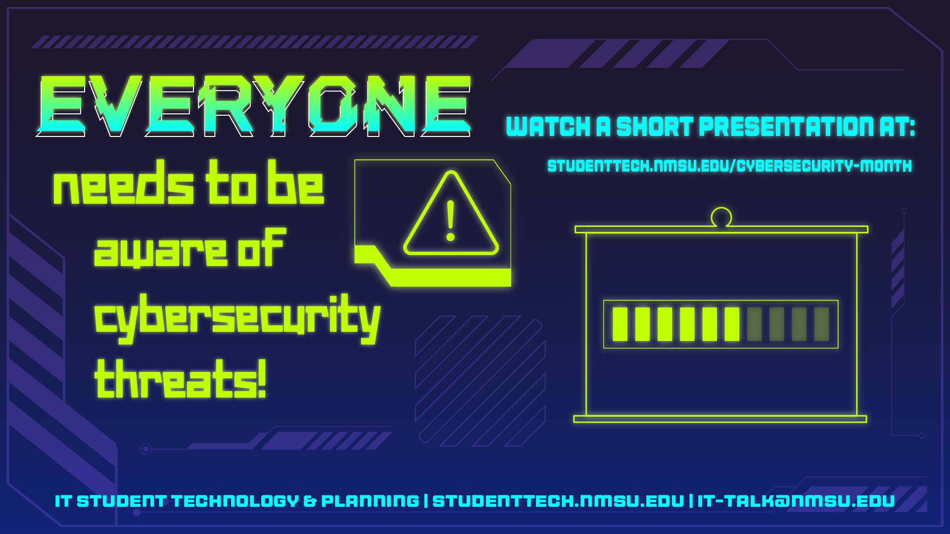 Everyone needs to be aware of cybersecurity threats!  Watch a short presentation at studenttech.nmsu.edu/cybersecurity-month