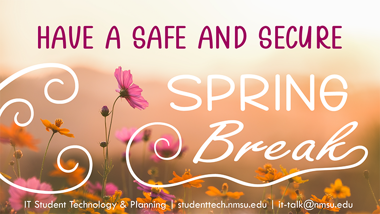 Have a safe and secure Spring Break!