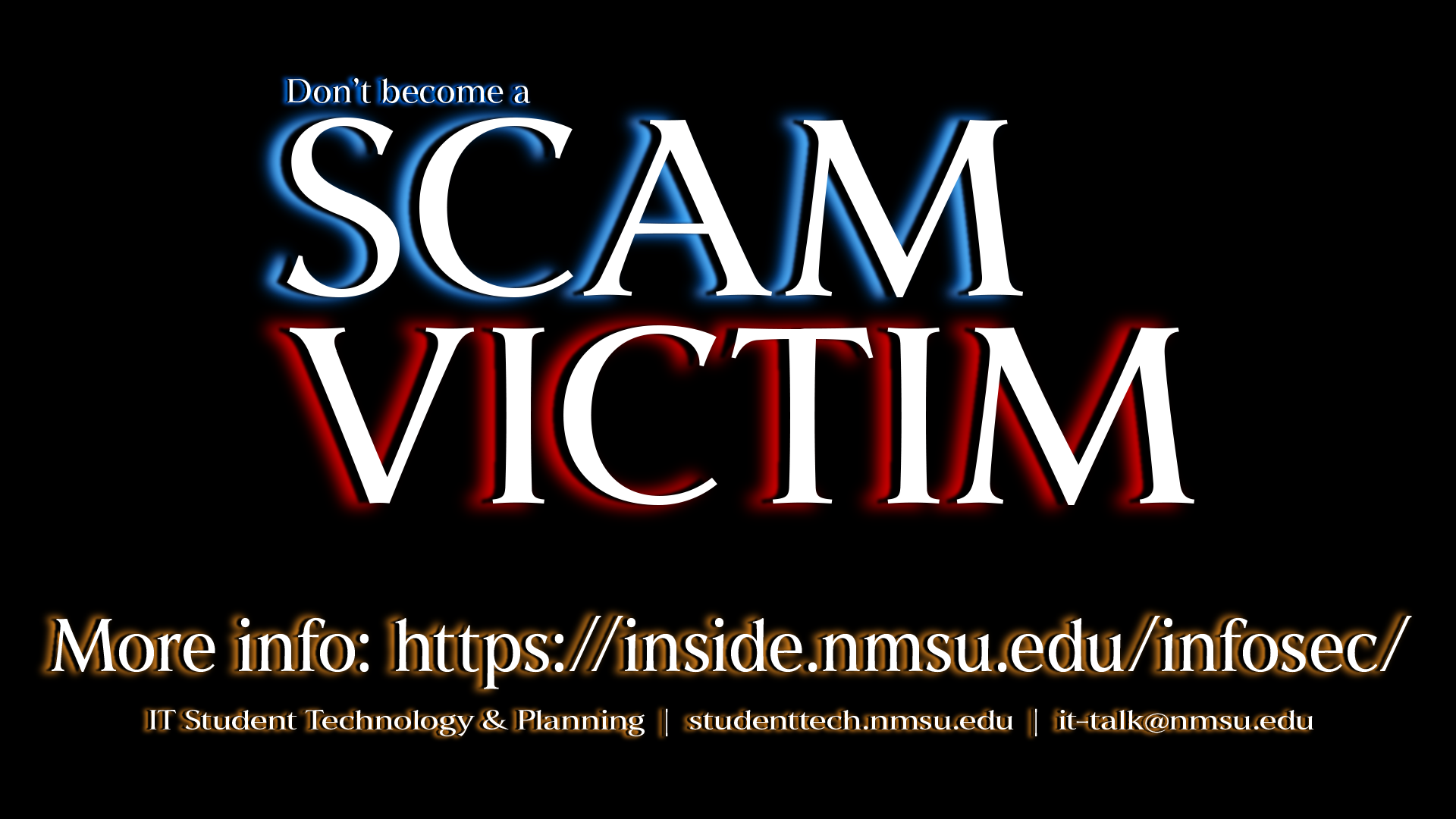 Don't become a Scam Victim.  More info at inside.nmsu.edu/infosec.