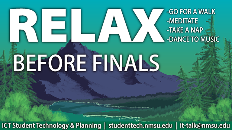 Relax before finals. Go for a walk, meditate, take a nap, dance to music.