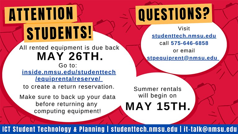 All rented equipment is due back May 26th. Go to studenttrach.nmsu.edu/equiprentalreserve to create a return reservation. Summer rentals will begin May 15th.