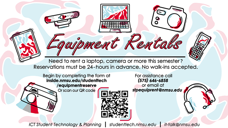 Need to rent a laptop, camera, or more this semester? Reservations must be 24 hours in advance. No walk-ins accepted. For assistance call 575-646-6858 or email stpequiprent@nmsu.edu.