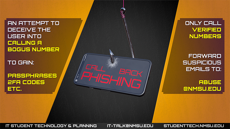 Callback phishing is an attempt to deceive the user into calling a bogus number to gain their passphrases, 2FA codes, etc. Only call verified numbers. Forward suspicious emails to abuse@nmsu.edu.