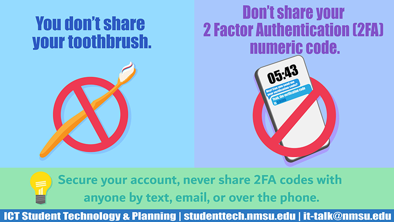 You don't share your toothbrush. Don't share your 2FA numeric code. Secure your account, never share 2FA codes with anyone by text, email, or over the phone.