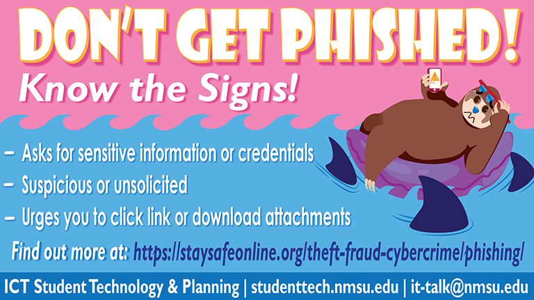 Don't get phished, know the signs! You may be getting phished if a message asks for sensitive information or credentials, is suspicious or unsolicited, or urges you to click a link or download attachments. Find out more at https://staysafeonline.org/theft-fraud-cybercrime/phishing