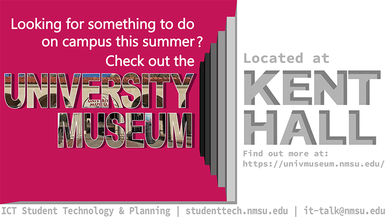 Looking for something to do on campus this summer? Check out that University Museum located at Kent Hall. Find out more at univmuseum.nmsu.edu.