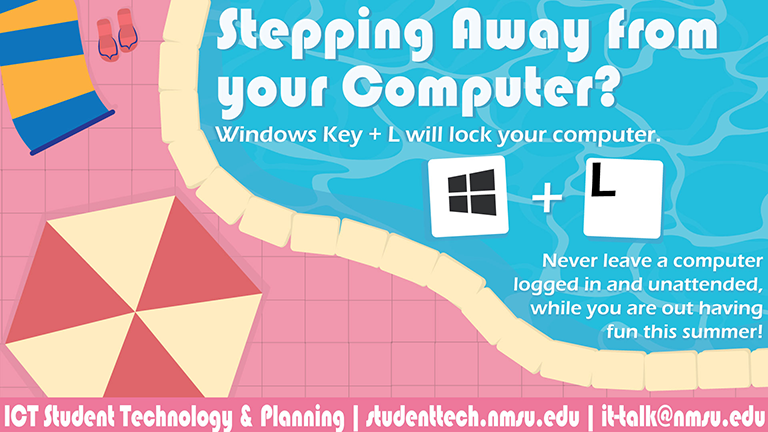 Stepping away from your computer? Windows Key + L will lock your computer. Never leave a computer logged in and unattended.